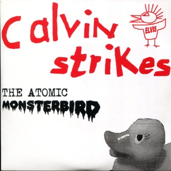 Calvin Strikes - The Atomic Monsterbird - Limited 7"