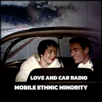 Mobile Ethnic Minority - Love And Car Radio - LP